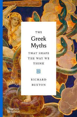 The Greek Myths That Shape the Way We Think(English, Hardcover, Buxton Richard)