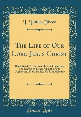 The Life of Our Lord Jesus Christ(English, Hardcover, Tissot J. James)