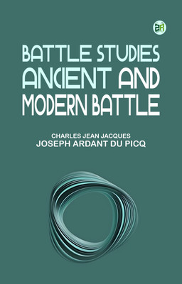 Battle Studies; Ancient and Modern Battle(Paperback, Charles Jean Jacques Joseph Ardant du Picq)