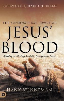 The Supernatural Power of Jesus' Blood(English, Hardcover, Kunneman Hank)