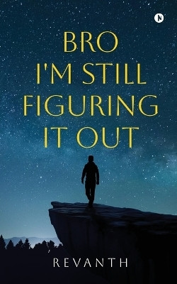 Bro I'm Still Figuring It Out(English, Paperback, Revanth)