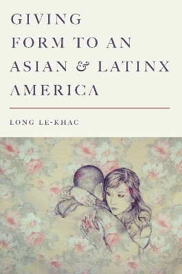 Giving Form to an Asian and Latinx America(English, Electronic book text, Le-Khac Long)