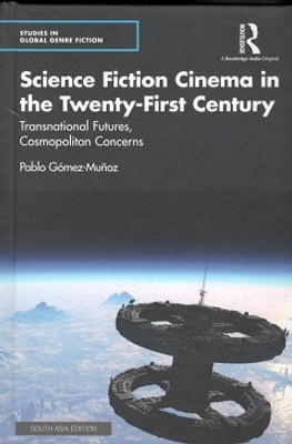 Science Fiction Cinema in the Twenty-First Century: Transnational Futures, Cosmopolitan Concerns(Hardcover, Pablo Gomez-Munoz)