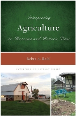 Interpreting Agriculture at Museums and Historic Sites(English, Hardcover, Reid Debra A.)