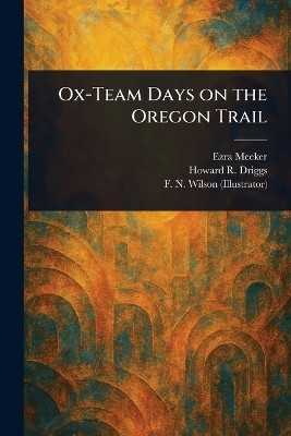 Ox-Team Days on the Oregon Trail(English, Paperback, Meeker Ezra)