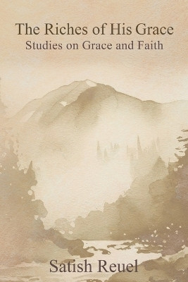 The Riches of His Grace(English, Paperback, Reuel Satish)