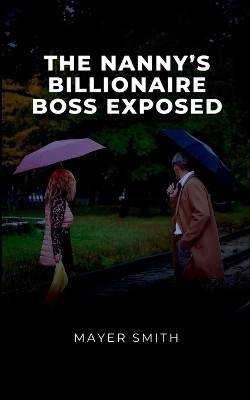 The Nanny's Billionaire Boss exposed(English, Paperback, Smith Mayer)