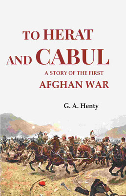 To Herat and Cabul: A Story of the First Afghan War(Paperback, G. A. Henty)