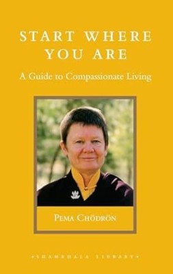 Start Where You Are: A Guide to Compassionate Living(Paperback, Pema Chodron)