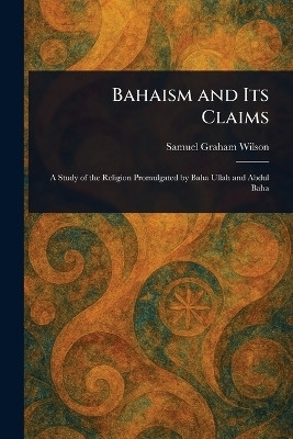 Bahaism and Its Claims(English, Paperback, Wilson Samuel Graham)