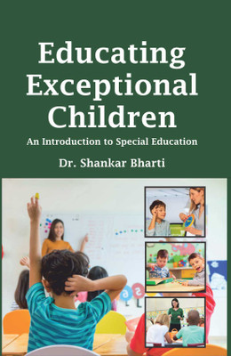 Educating Exceptional Children: An Introduction to Special Education(Hardcover, Dr. Shankar Bharti)