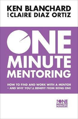 One Minute Mentoring  - How to Find and Work with a Mentor - and Why YouÃÂ¢ÃÂÃÂll Benefit from Being One(English, Paperback, Blanchard Ken)