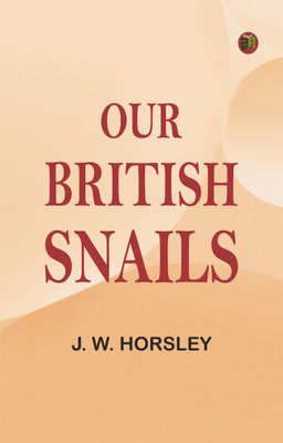 Our British Snails(Paperback, J. W. Horsley)