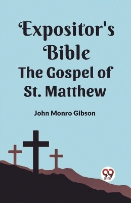 The Expositor's Bible The Gospel of st. Matthew(English, Paperback, Gibson John Monro)