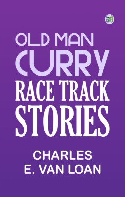 Old Man Curry: Race Track Stories(Paperback, Charles E. Van Loan)