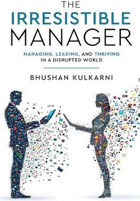 The Irresistible Manager - Managing, Leading and Thriving in a Disrupted World(English, Paperback, Kulkarni Bhushan)