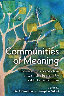 Communities of Meaning: Conversations on Modern Jewish Life Inspired by Rabbi Larry Hoffman(English, Hardcover, unknown)