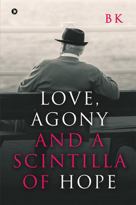 Love, Agony and a Scintilla of Hope(English, Paperback, B K)