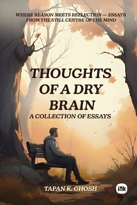 Thoughts of a Dry Brain : A Collection of Essays(Paperback, Tapan K. Ghosh)