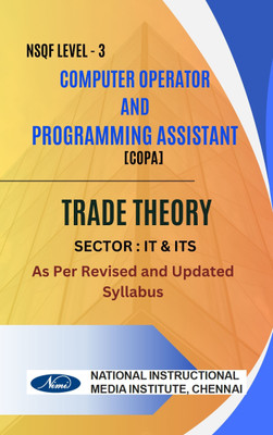 COMPUTER OPERATOR AND PROGRAMMING ASSISTANT (COPA) NSQF LEVEL-3 TRADE THEORY Sector - IT/ITS (I YEAR DURATION)Updated Syllabus based on NIMI syllabus best book for diploma student in english(Paperback, NIMI) COMPUTER OPERATOR AND PROGRAMMING ASSISTANT (COPA) NSQF LEVEL-3 TRADE THEORY Sector - IT/ITS (I YEAR DURATION)Updated Syllabus based on NIMI syllabus best book for diploma student in english(Paperback, NIMI)