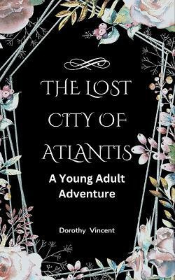 The Lost City of Atlantis(English, Paperback, Vincent Dorothy)