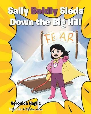 Sally Boldly Sleds Down the Big Hill(English, Paperback, Naglic Veronica)
