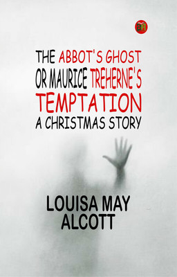 The Abbot's Ghost, or Maurice Treherne's Temptation: A Christmas Story(Paperback, Louisa May Alcott)