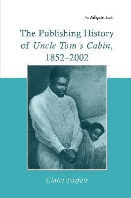 The Publishing History of Uncle Tom's Cabin, 1852-2002(English, Hardcover, Parfait Claire)