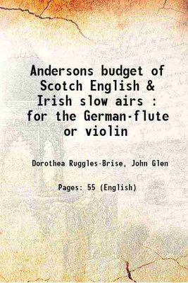Andersons budget of Scotch English & Irish slow airs : for the German-flute or violin 1827 [Hardcover](Hardcover, Dorothea Ruggles-Brise, John Glen)