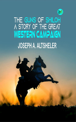 The Guns of Shiloh: A Story of the Great Western Campaign(Paperback, Joseph A. Altsheler)