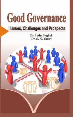Good Governance: Issues, Challenges and Prospects(Hardcover, Dr. Indu Baghel, Dr. S. N. Yadav)