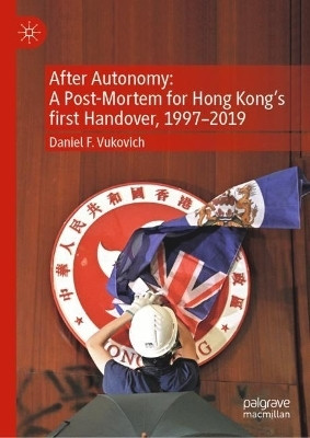 After Autonomy: A Post-Mortem for Hong Kong's first Handover, 1997-2019(English, Hardcover, Vukovich Daniel F.)