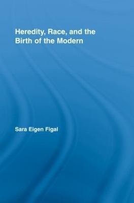 Heredity, Race, and the Birth of the Modern(English, Hardcover, Eigen Figal Sara)