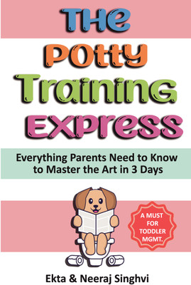 The Potty Training Express - Everything Parents Need To Know To Master The Art In 3 Days(Paperback, Ekta & Neeraj Singhvi)