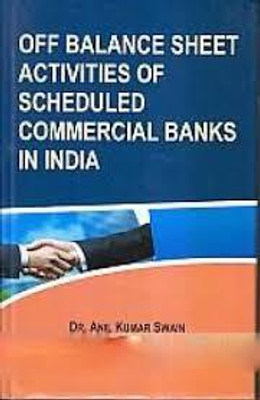 OFF BALANCE SHEET ACTIVITIES OF SCHEDULED COMMERCIAL BANKS IN INDIA(Hardcover, Dr. Anil Kumar Swain)