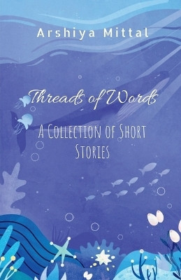 Threads of Words(English, Paperback, Arshiya Mittal)