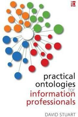 Practical Ontologies for Information Professionals(English, Paperback, Stuart David)