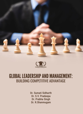 GLOBAL LEADERSHIP AND MANAGEMENT: BUILDING COMPETITIVE ADVANTAGE(Paperback, Dr. Sumati Sidharth, Dr. S.V. Pradeepa, Dr. Prabha Singh, Dr. R.Shanmugam)