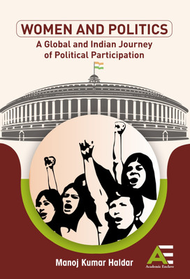 Women in Politics: A Global and Indian Journey of Political Participation(Hardcover, Dr. Manoj Kumar Haldar)