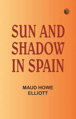 Sun and Shadow in Spain(Paperback, Maud Howe Elliott)
