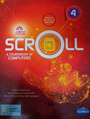 Rise Scroll - A Coursebook of Computers Class 4 - Based on Windows 7 (With updates on windows 10) Office 2013 (with Office 2010 highlights) Navneet Education Limited(Paperback, Shweta, Komal Arora) Rise Scroll - A Coursebook of Computers Class 4 - Based on Windows 7 (With updates on windows 10) Office 2013 (with Office 2010 highlights) Navneet Education Limited(Paperback, Shweta, Komal Arora)