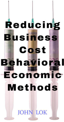 Reducing Business Cost Behavioral Economic Methods(English, Paperback, John Lok)