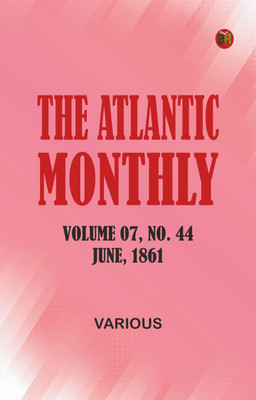 The Atlantic Monthly, Volume 07, No. 44, June, 1861(Paperback, Various)