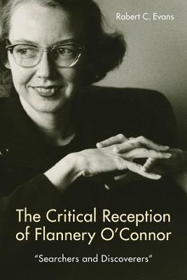 The Critical Reception of Flannery O'Connor, 1952-2017(English, Hardcover, Evans Robert C)