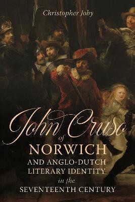 John Cruso of Norwich and Anglo-Dutch Literary Identity in the Seventeenth Century(English, Hardcover, Joby Christopher)