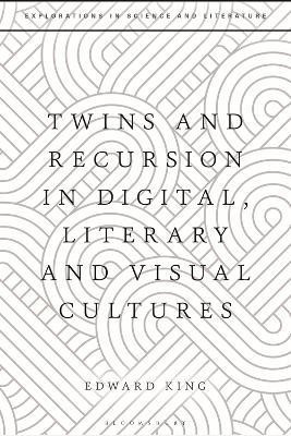 Twins and Recursion in Digital, Literary and Visual Cultures(English, Electronic book text, King Edward Dr)