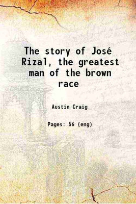 The story of José Rizal, the greatest man of the brown race 1909 [Hardcover](Hardcover, Austin Craig)