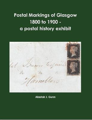 Postal Markings of Glasgow 1800 to 1900 - a postal history exhibit(English, Paperback, Gunn Alastair J.)