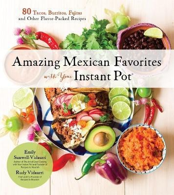 Amazing Mexican Favorites with Your Instant Pot(English, Paperback, Sunwell-Vidaurri Emily)