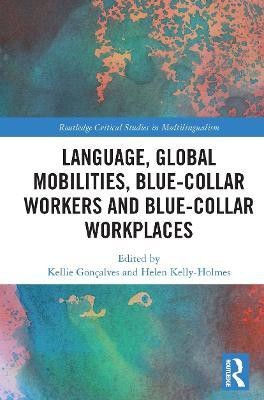 Language, Global Mobilities, Blue-Collar Workers and Blue-collar Workplaces(English, Paperback, unknown)